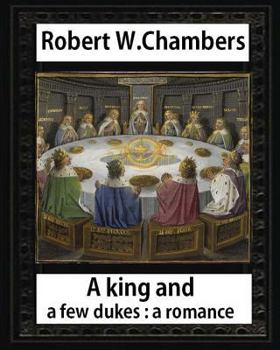 Paperback A King and A Few Dukesa romance (1896), by Robert W. Chambers: Robert W. (Robert William), Chambers, Book