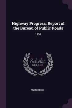 Paperback Highway Progress; Report of the Bureau of Public Roads: 1959 Book