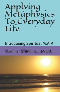 Paperback Applying Metaphysics To Everyday Life: Introducing Spiritual M.A.P. Book