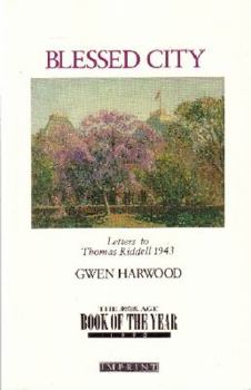 Hardcover Blessed City: The Letters of Gwen Harwood to Thomas Riddell, January to September 1943 Book