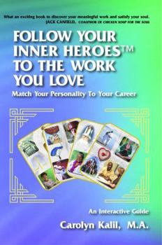 Follow Your Inner Heroes-Tm to the Work You Love Match Your Personality to Your Career