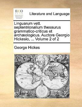 Paperback Linguarum Vett. Septentrionalium Thesaurus Grammatico-Criticus Et Archaeologicus. Auctore Georgio Hickesio, ... Volume 2 of 2 [Latin] Book