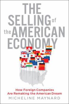Hardcover The Selling of the American Economy: How Foreign Companies Are Remaking the American Dream Book