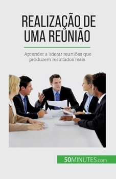 Paperback Realização de uma reunião: Aprender a liderar reuniões que produzem resultados reais [Portuguese] Book