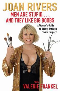 Hardcover Men Are Stupid . . . and They Like Big Boobs: A Woman's Guide to Beauty Through Plastic Surgery Book