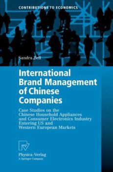Hardcover International Brand Management of Chinese Companies: Case Studies on the Chinese Household Appliances and Consumer Electronics Industry Entering US an Book