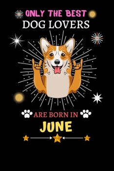 Paperback Only The Best Dog Lovers Are Born In June: Blank Lined Notebook Journal, Dog Notebook Journal For Men Women And Kids, Gifts For Dog Lovers Book