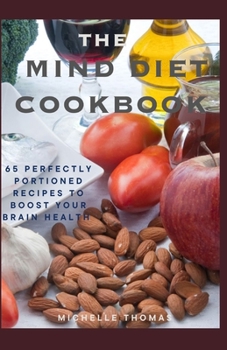 Paperback The Mind Diet Cookbook: 65 Perfect Portioned Recipes to Boost Your Brain Health Book