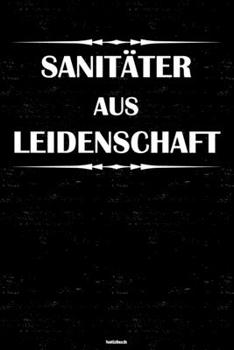 Sanitäter aus Leidenschaft Notizbuch: Sanitäter Journal DIN A5 liniert 120 Seiten Geschenk (German Edition)