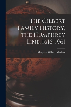 Paperback The Gilbert Family History, the Humphrey Line, 1616-1961 Book