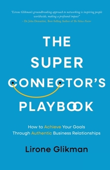Paperback The Super Connector's Playbook: How to Achieve Your Goals Through Authentic Business Relationships Book