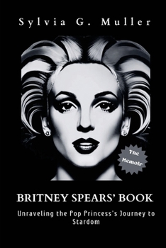 Paperback Britney Spears' Book: Unraveling the Pop Princess's Journey to Stardom (the memoir) Book