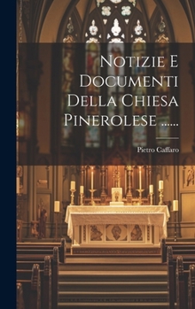 Hardcover Notizie E Documenti Della Chiesa Pinerolese ...... [Italian] Book