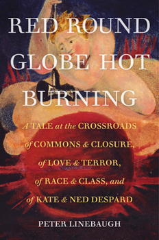 Hardcover Red Round Globe Hot Burning: A Tale at the Crossroads of Commons and Closure, of Love and Terror, of Race and Class, and of Kate and Ned Despard Book