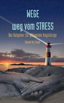 Paperback Wege weg vom Stress: Der Ratgeber für pflegende Angehörige [German] Book