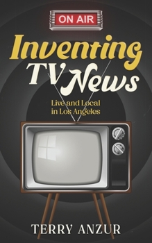 Paperback Inventing TV News. Live and Local in Los Angeles. Book