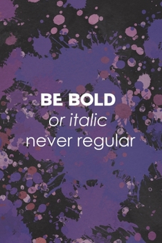 Be Bold Or Italic Never Regular: Notebook Journal Composition Blank Lined Diary Notepad 120 Pages Paperback Purple Pincels Graphic Desing