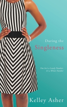 Paperback During the Singleness: One Isn't a Lonely Number; It's a Whole Number Book