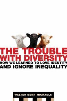 Hardcover The Trouble with Diversity: How We Learned to Love Identity and Ignore Inequality Book