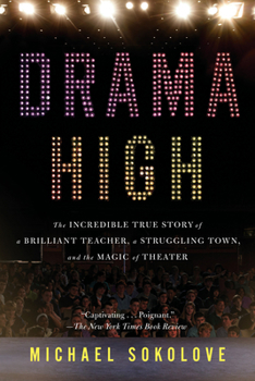 Paperback Drama High: The Incredible True Story of a Brilliant Teacher, a Struggling Town, and the Magic of Theater Book