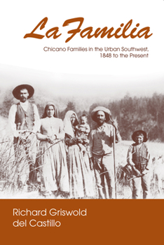 Hardcover La Familia: Chicano Families in the Urban Southwest, 1848 to the Present Book