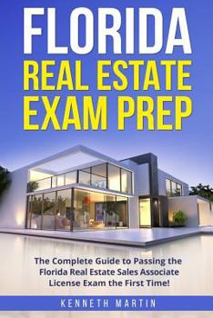 Paperback Florida Real Estate Exam Prep: The Complete Guide to Passing the Florida Real Estate Sales Associate License Exam the First Time! Book