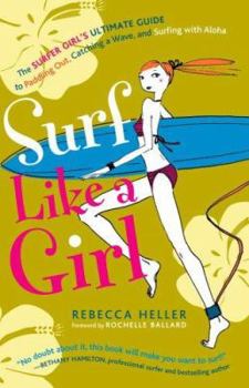Paperback Surf Like a Girl: The Surfer Girl's Ultimate Guide to Paddling Out, Catching a Wave, and Surfingwith Aloha Book