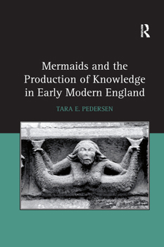 Paperback Mermaids and the Production of Knowledge in Early Modern England Book