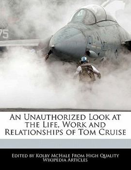 An Unauthorized Look at the Life, Work and Relationships of Tom Cruise