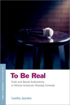 Paperback To Be Real: Truth and Racial Authenticity in African American Standup Comedy Book