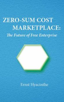 Paperback Zero-Sum Cost Marketplace: The future of free enterprise Book