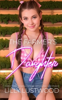 Paperback The Farmer's Daughter: First-time Feminization with Loving Stepdad Book