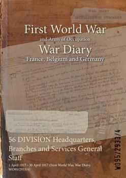 Paperback 56 DIVISION Headquarters, Branches and Services General Staff: 1 April 1917 - 30 April 1917 (First World War, War Diary, WO95/2933/4) Book