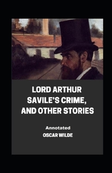 Paperback Lord Arthur Savile's Crime, And Other Stories Annotated Book