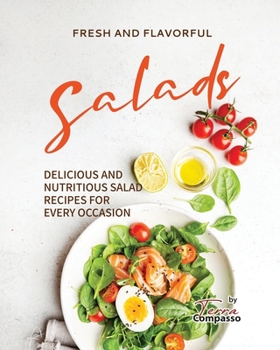 Paperback Fresh and Flavorful Salads: Delicious and Nutritious Salad Recipes for Every Occasion Book