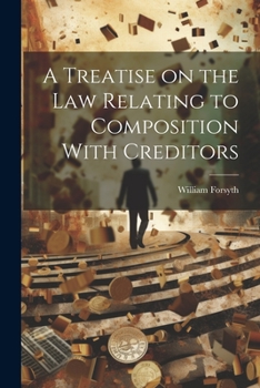 Paperback A Treatise on the Law Relating to Composition With Creditors Book