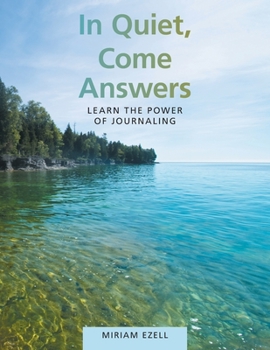 Paperback In Quiet, Come Answers: Learn the Power of Journaling Book