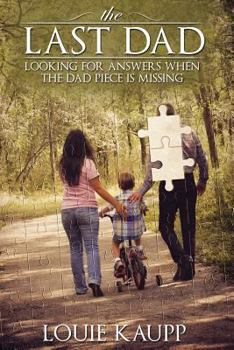 Paperback The Last Dad: Looking for Answers When the Dad Piece Is Missing Book