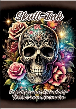 Skull-Ink: Faszinierende Totenkopf-Tattoos zum Ausmalen (German Edition)