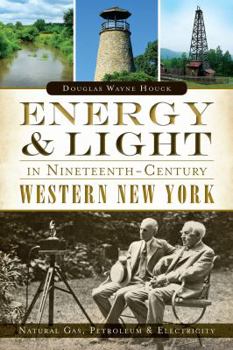 Energy  Light in Nineteenth-Century Western New York:: Natural Gas, Petroleum  Electricity