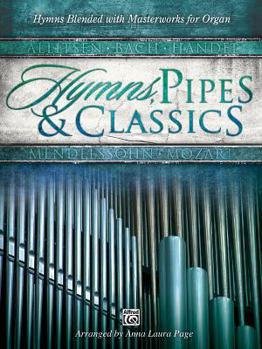 Paperback Hymns, Pipes & Classics: Hymns Blended with Masterworks for Organ Book