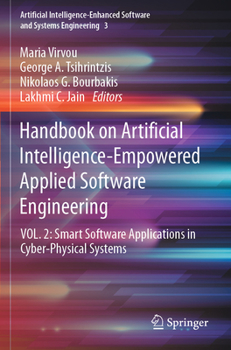 Handbook on Artificial Intelligence-Empowered Applied Software Engineering: VOL.2: Smart Software Applications in Cyber-Physical Systems (Artificial ... Software and Systems Engineering, 3)