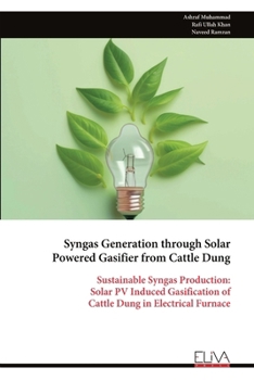 Syngas Generation through Solar Powered Gasifier from Cattle Dung: Sustainable Syngas Production: Solar PV Induced Gasification of Cattle Dung in Electrical Furnace