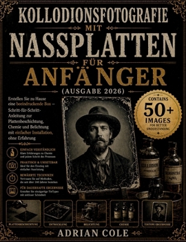 Kollodionsfotografie mit Nassplatten für Anfänger (Ausgabe 2026): Erstellen Sie zu Hause eine beeindruckende Box – Schritt-für-Schritt-Anleitung zur ... Installation, ohne Erfahrung (German Edition)