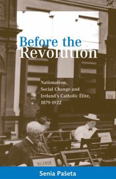 Paperback Before the Revolution: Nationalism, Social Change and Ireland's Catholic Elite, 1879-1922 Book