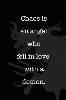 Chaos Is An Angel Who Fell In Love With A Demon: All Purpose 6x9" Blank Lined Notebook Journal Way Better Than A Card Trendy Unique Gift Black Demon Devil