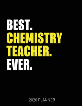 Best Chemistry Teacher Ever 2020 Planner: Chemistry Teacher Weekly & Daily Planner With Monthly Overview | January to December Planner | Personal Organizer With 2020 Calendar