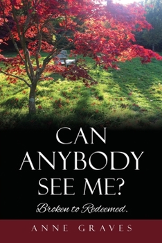 Paperback Can Anybody See Me?: Broken to Redeemed. Book