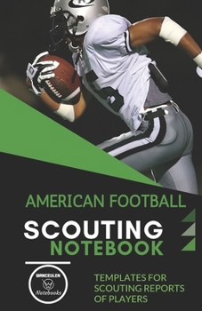 AMERICAN FOOTBALL. SCOUTING NOTEBOOK: Templates for scouting reports of players