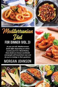 Paperback MEDITERRANEAN DIET FOR DINNER (Vol. 3): As you can tell, Mediterranean foods differ depending on which country you're in. Nevertheless, these foods ar Book